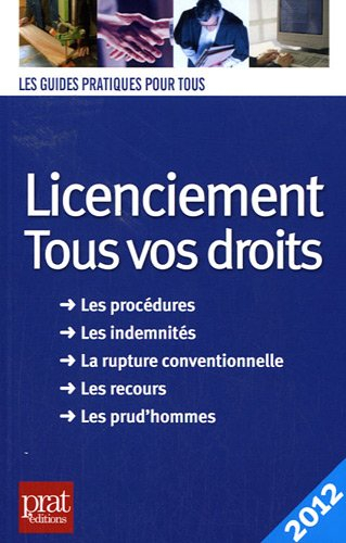 Licenciement : tous vos droits, 2012 : les procédures, les indemnités, la rupture conventionnelle, l