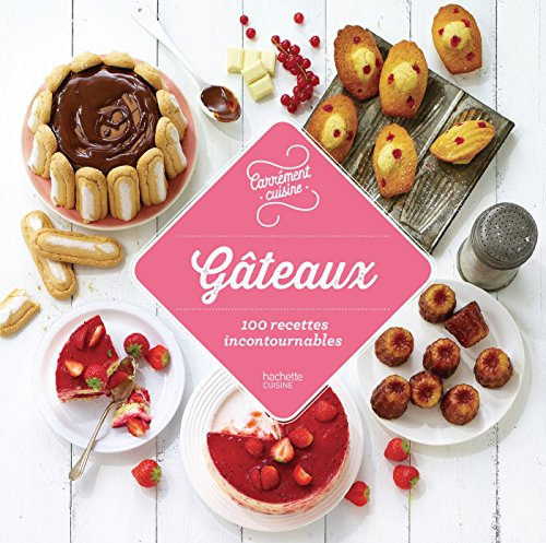Gâteaux : 100 recettes incontournables