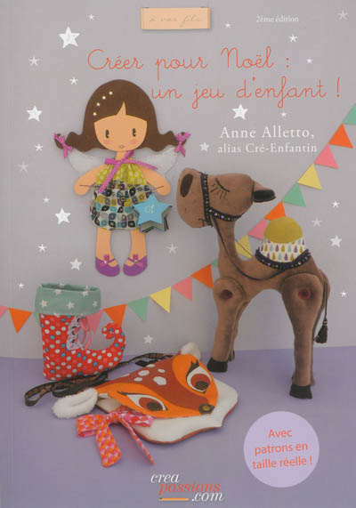 Créer pour Noël : un jeu d'enfant ! : avec patrons en taille réelle
