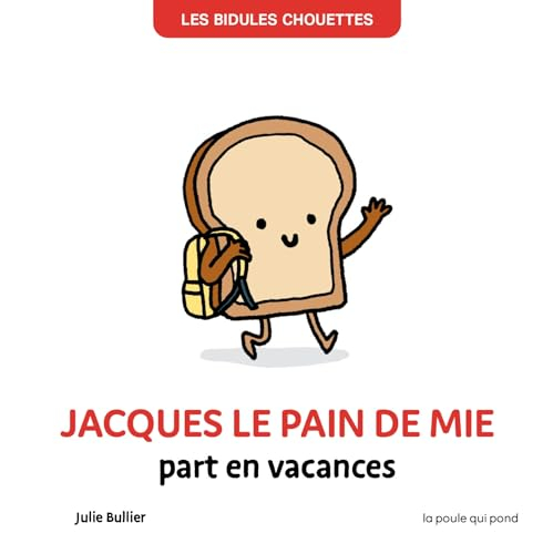 Les bidules chouettes. Jacques le pain de mie part en vacances