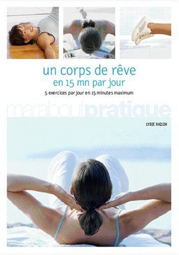 Un corps de rêve en 15 mn par jour : 5 exercices par jour en 15 minutes maximum