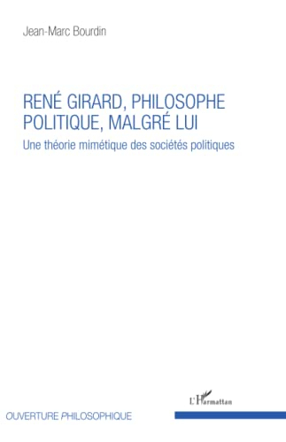 Une théorie mimétique des sociétés politiques. René Girard, philosophe politique malgré lui