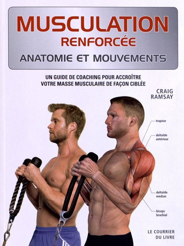 Musculation renforcée : anatomie et mouvements : un guide de coaching pour accroître votre masse mus
