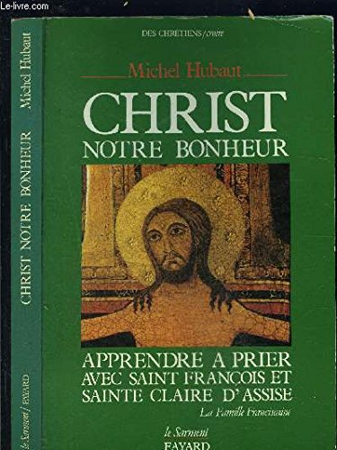 Christ, notre bonheur : apprendre à prier avec saint François et sainte Claire d'Assise