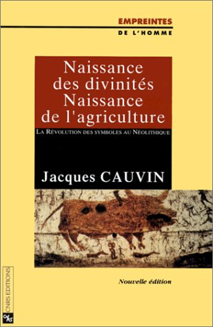 Naissance des divinités, naissance de l'agriculture : la révolution des symboles au néolithique