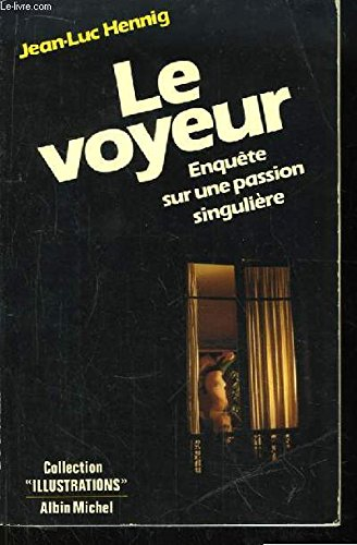 Le voyeur : enquête sur une passion singulière