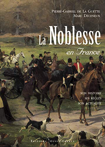La noblesse en France : son histoire, ses règles, son actualité