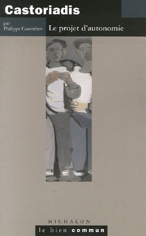 Castoriadis : le projet d'autonomie