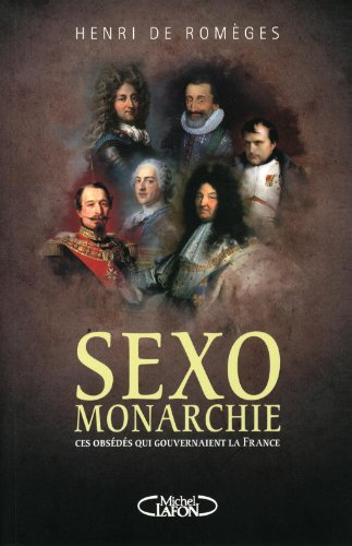 Sexomonarchie : ces obsédés qui gouvernaient la France