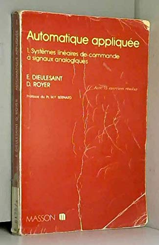 Automatique appliquée. Vol. 1. Systèmes linéaires de commande à signaux analogiques : avec 75 exerci