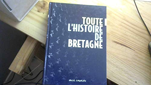 Toute l'histoire de Bretagne : des origines à la fin du XXe siècle