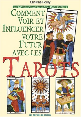Le livre de la divination. Vol. 1. Comment voir et modifier votre futur avec les tarots : auto-divin