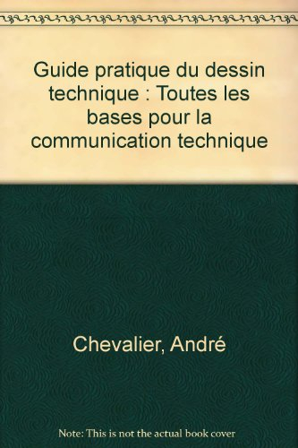 Guide pratique du dessin technique : toutes les bases pour la communication technique