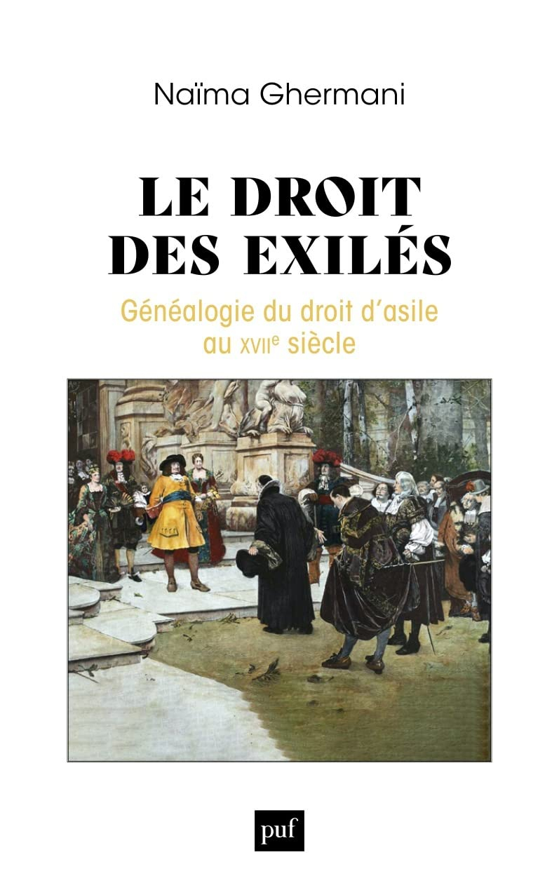 Le droit des exilés : généalogie du droit d'asile au XVIIe siècle