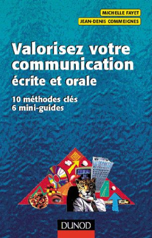 Valorisez votre communication écrite et orale : 10 méthodes clés, 6 mini-guides