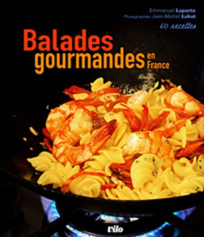 Balades gourmandes en France : 60 recettes