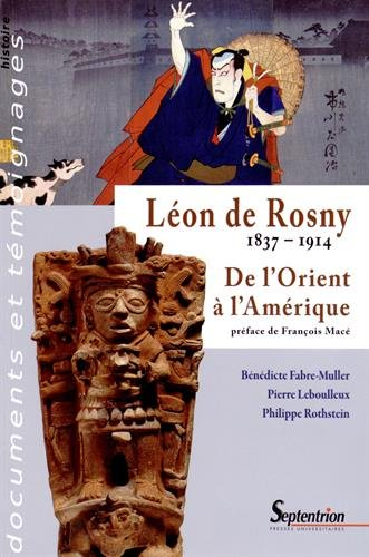 Léon de Rosny : 1837-1914 : de l'Orient à l'Amérique