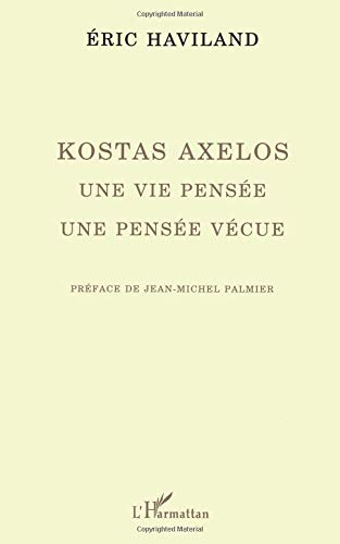 Kostas Axelos : une vie pensée, une vie vécue