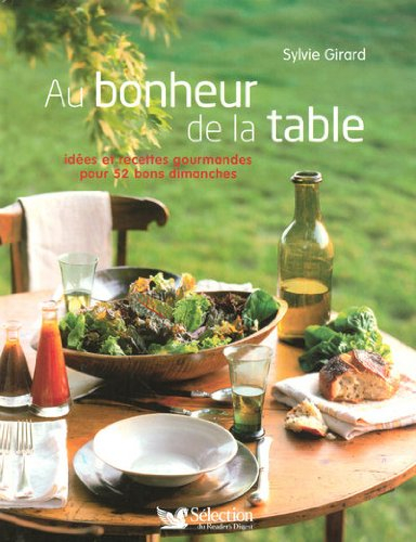 Au bonheur de la table : idées et recettes gourmandes pour 52 bons dimanches
