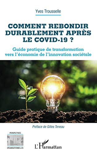 Comment rebondir durablement après le Covid-19 ? : guide pratique de transformation vers l'économie 