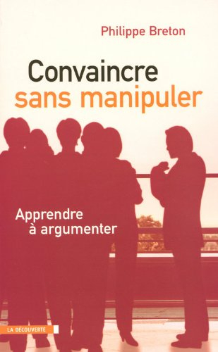 Convaincre sans manipuler : apprendre à argumenter
