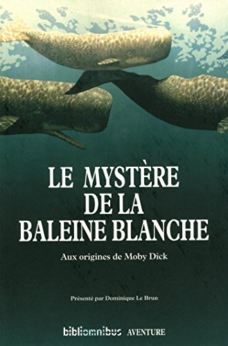 Le mystère de la baleine blanche : aux origines de Moby Dick