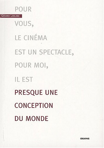 Pour vous, le cinéma est un spectacle, pour moi, il est presque une conception du monde