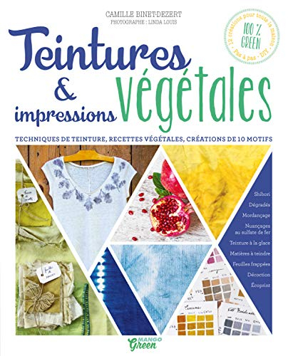 Teintures et impressions végétales : techniques de teinture, recettes végétales, créations de 10 mot