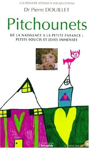Pitchounets : de la naissance à la petite enfance : petits soucis et joies immenses