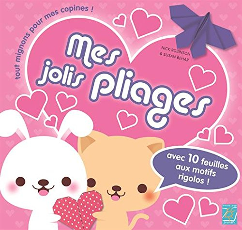 Mes jolis pliages tout mignons pour mes copines ! : avec 10 feuilles aux motifs rigolos !