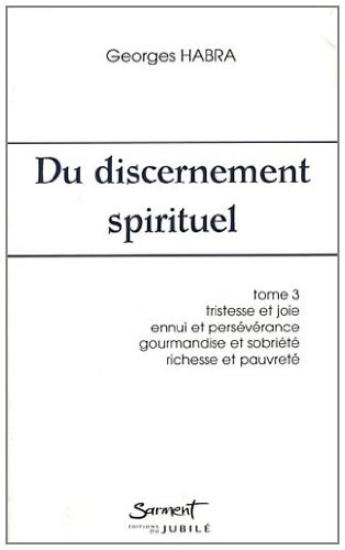 Du discernement spirituel. Vol. 3. Tristesse et joie, ennui et persévérance, gourmandise et sobriété