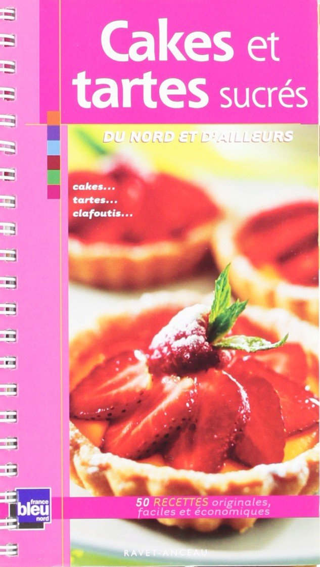 Cakes et tartes sucrés du Nord et d'ailleurs : 50 recettes faciles et économiques : cakes, tartes, c