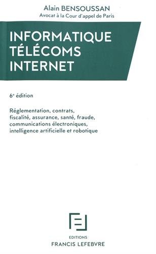 Informatique, télécoms, Internet : réglementation, contrats, fiscalité, assurance, santé, fraude, co
