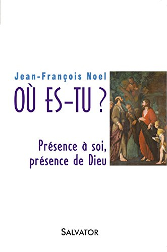 Où es-tu ? : présence à soi, présence de Dieu