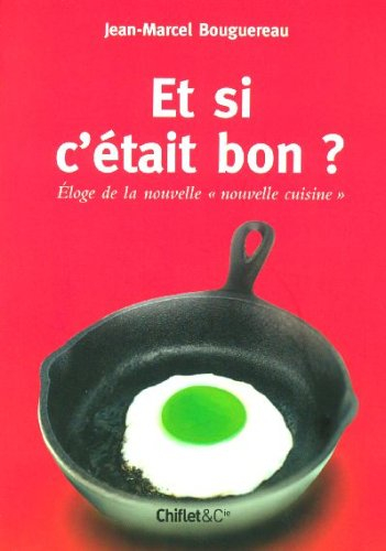 Et si c'était bon ? : éloge de la nouvelle nouvelle cuisine