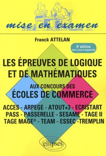 Les épreuves de logique et de mathématiques aux concours des écoles de commerce : Acces, Ipag, Pass,