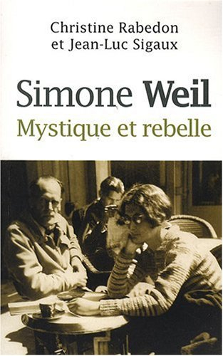 Simone Weil : mystique et rebelle