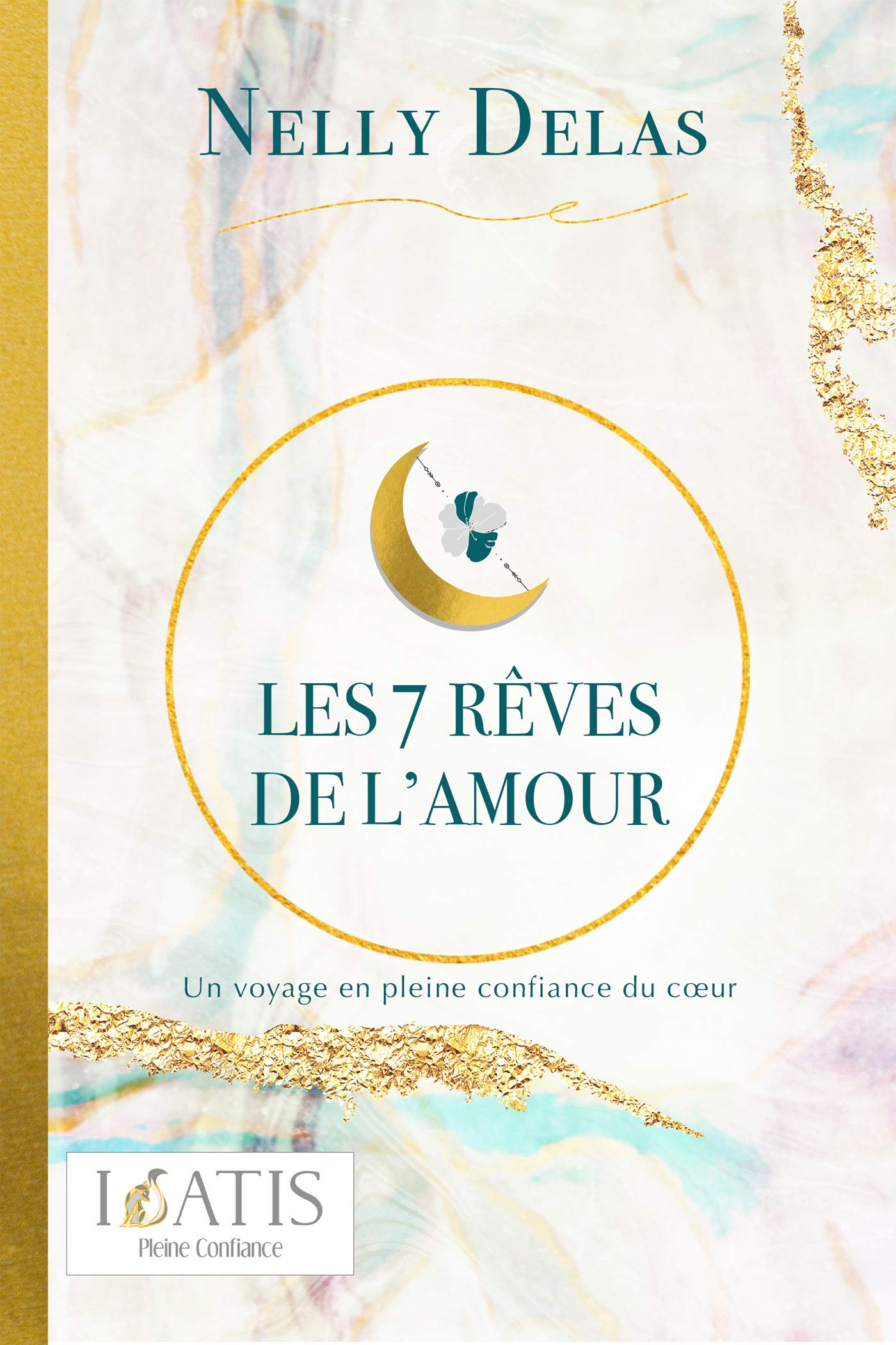 Les 7 rêves de l'amour : Un voyage en pleine confiance du coeur