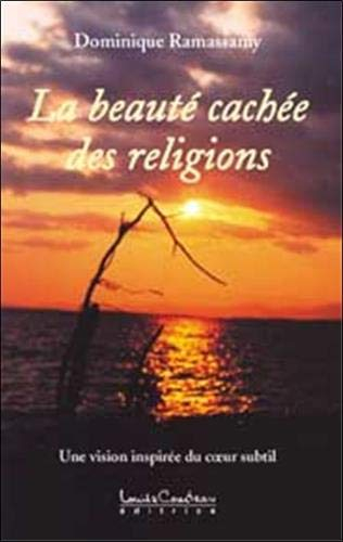 La beauté cachée des religions : vision inspirée du coeur subtil