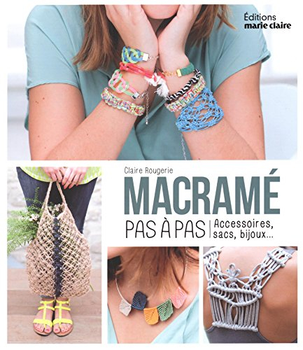 Macramé : pas à pas : accessoires, sacs, bijoux...