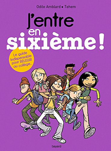 J'entre en sixième ! : le guide pour réussir ton collège