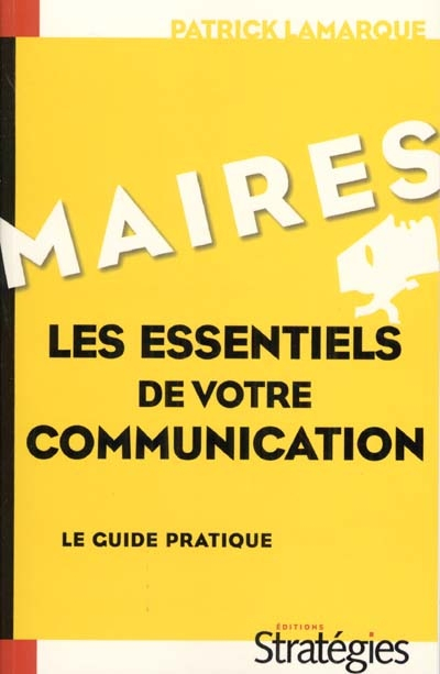 Maires, les essentiels de votre communication : le guide pratique