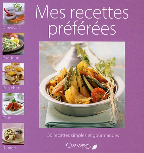 Mes recettes préférées : 150 recettes simples et gourmandes