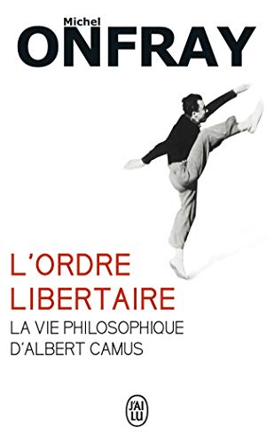 L'ordre libertaire : la vie philosophique d'Albert Camus