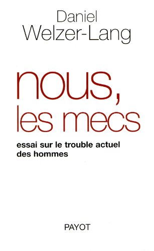 Nous, les mecs : essai sur le trouble actuel des hommes