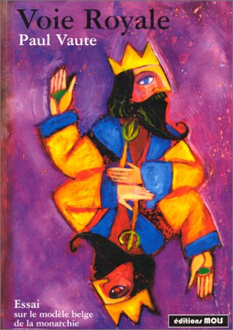 Voie royale : essai sur le modèle belge de la monarchie