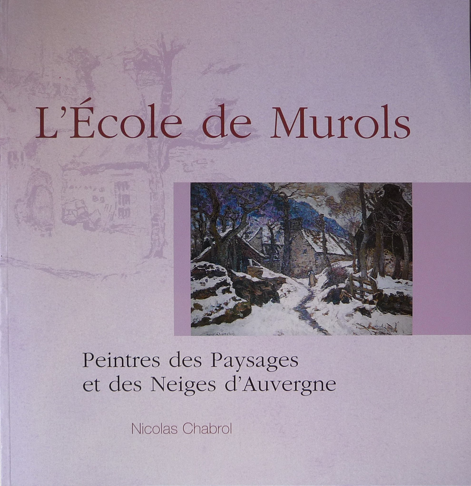 L'école de Murols : peintres des paysages et des neiges d'Auvergne