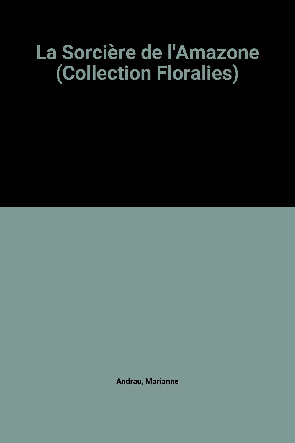La Sorcière de l'Amazone (Collection Floralies)