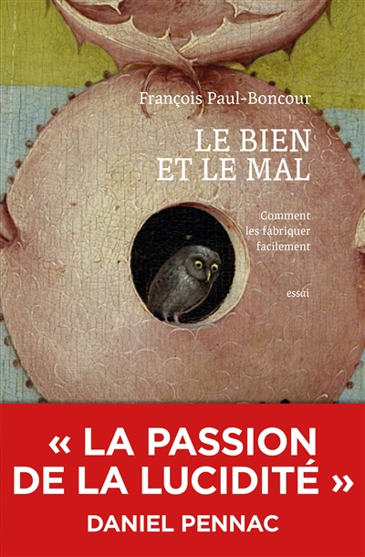 Le bien et le mal : comment les fabriquer facilement : essai