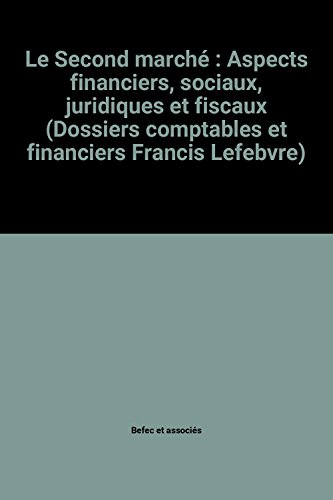 le second marché : aspects financiers, sociaux, juridiques et fiscaux (dossiers comptables et financ
